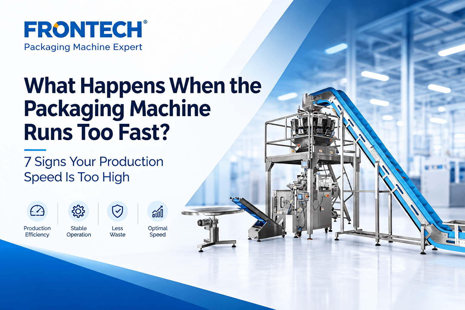 What Happens When the Packaging Machine Runs Too Fast? 7 Signs Your Production Speed Is Too High 1 What Happens When the Packaging Machine Runs Too Fast 7 Signs Your Production Speed Is Too High 2